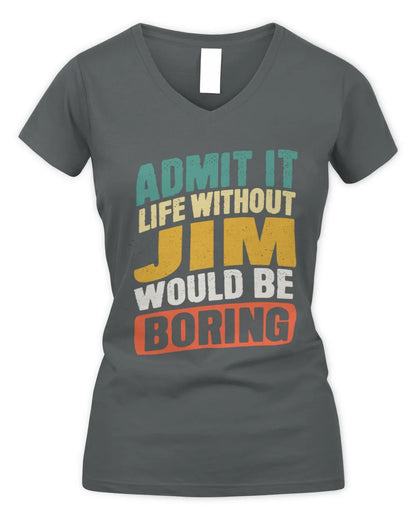 JIM TP88-K4-229
Personalized Funny Quote Apparel “Life Without NAME Would Be Boring” - Women's V-Neck T-Shirt - Charcoal