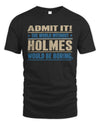 HOLMES TP68-K2-968 – Personalized Funny Quote Apparel “The World Without NAME Would Be Boring”