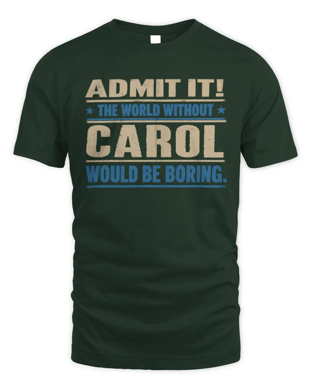 CAROL TP68-K2-968 – Personalized Funny Quote Apparel “The World Without NAME Would Be Boring” - Unisex Standard T-Shirt - Forest Green