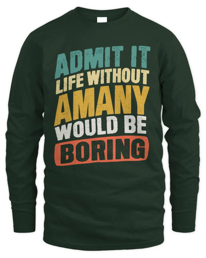 AMANY TP88-K4-229
Personalized Funny Quote Apparel “Life Without NAME Would Be Boring” - Men's Long Sleeved T-Shirt - Forest Green