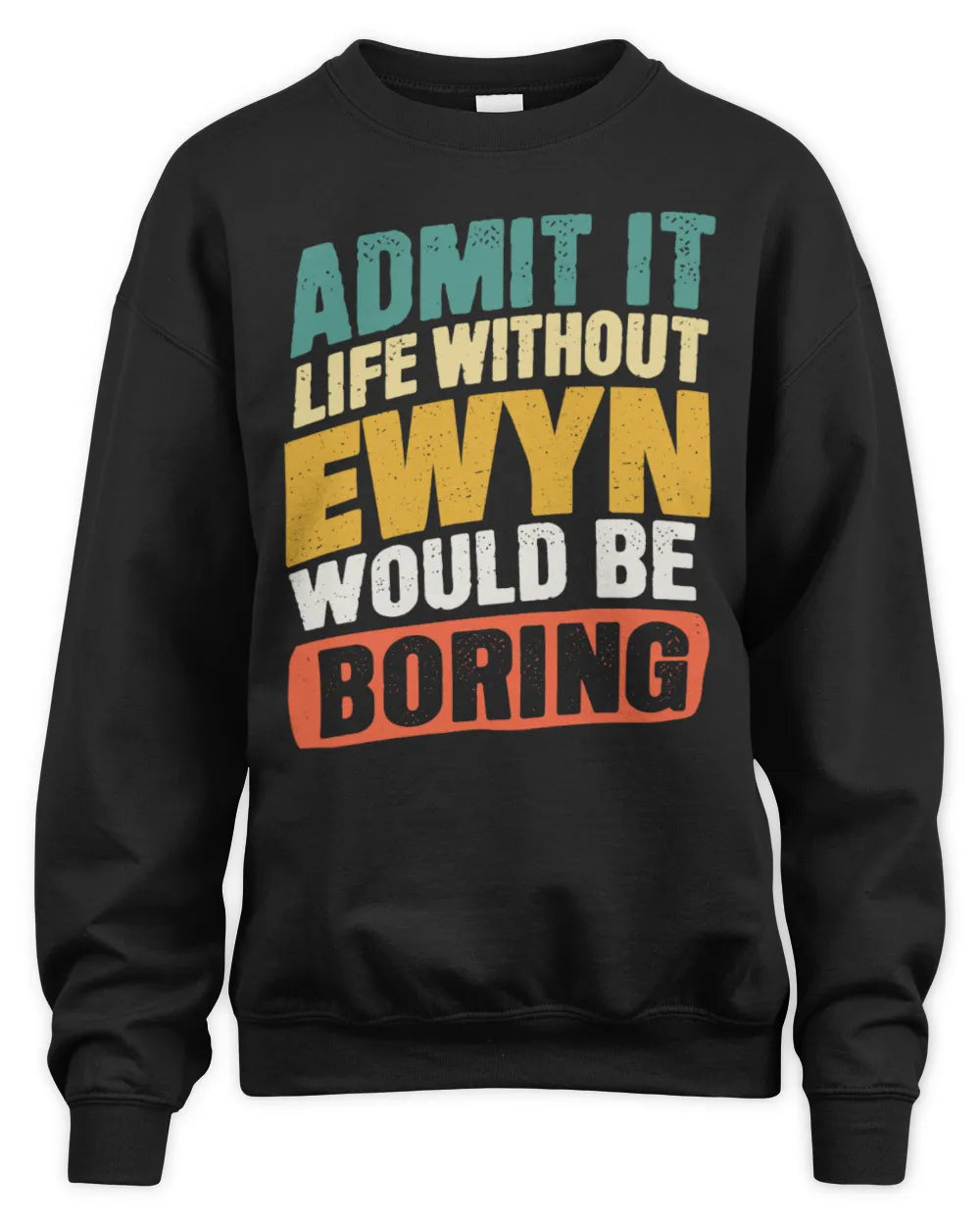 EWYN TP88-K4-229
Personalized Funny Quote Apparel “Life Without NAME Would Be Boring” - Unisex Sweatshirt - Black