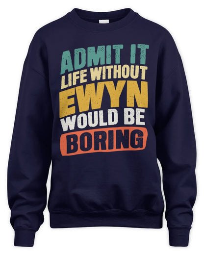 EWYN TP88-K4-229
Personalized Funny Quote Apparel “Life Without NAME Would Be Boring” - Unisex Sweatshirt - Navy