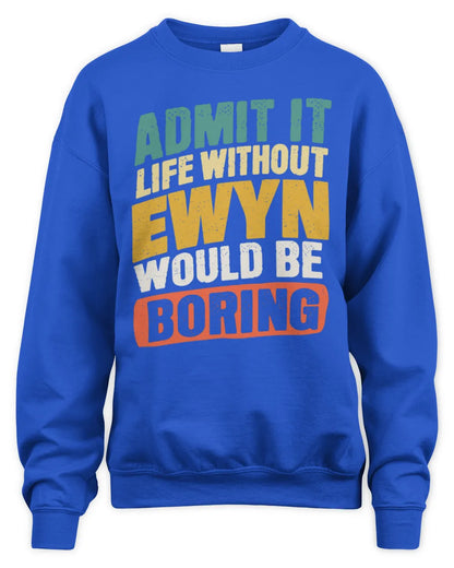 EWYN TP88-K4-229
Personalized Funny Quote Apparel “Life Without NAME Would Be Boring” - Unisex Sweatshirt - Royal