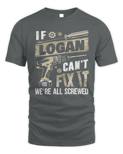 LOGAN TX03 P02 - Personalized Handyman Mechanic Shirt “If NAME Can’t Fix It, We’re All Screwed” - Unisex Standard T-Shirt - Charcoal