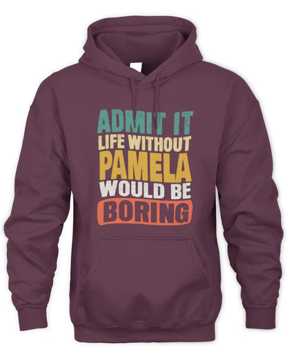 PAMELA TP86-K3-229 Personalized Funny Quote Apparel “Life Without NAME Would Be Boring” - Unisex Hoodie - Maroon