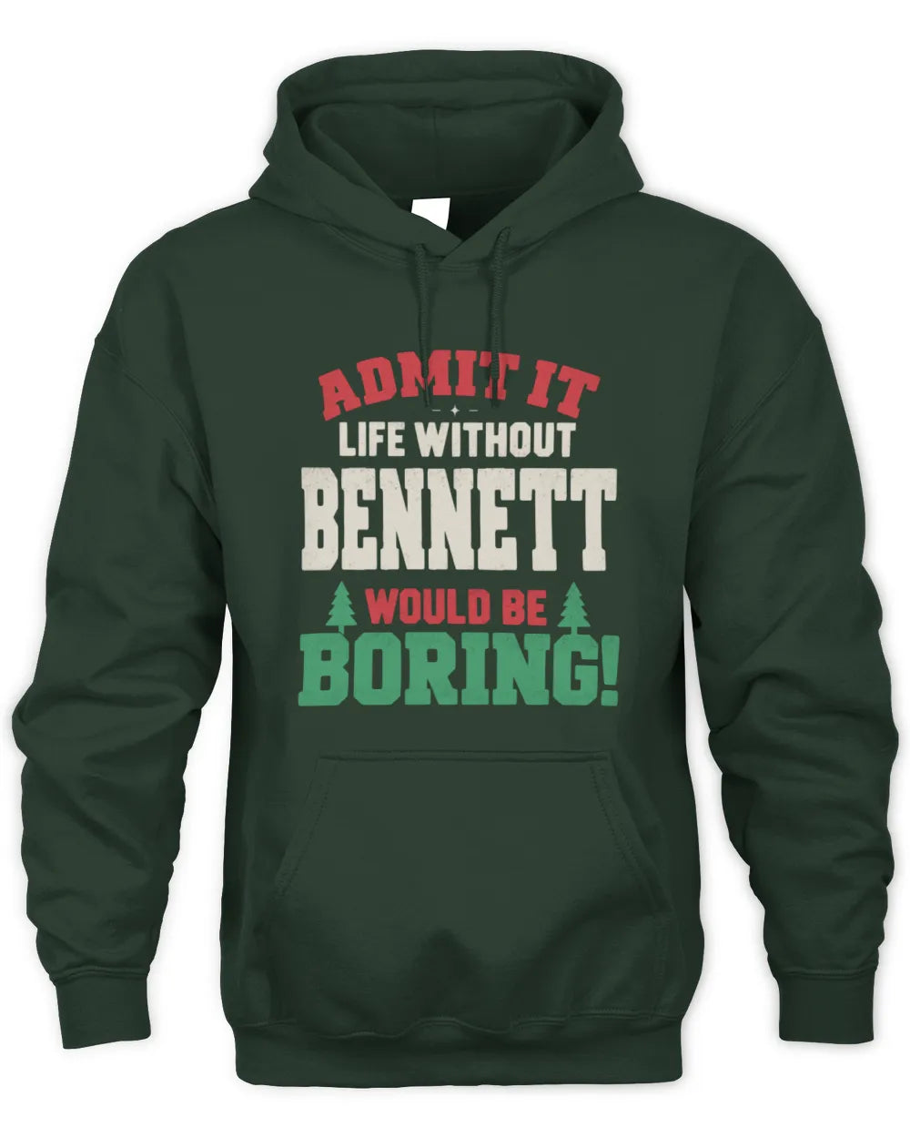 BENNETT P5 TH08 Christmas T-Shirt – “Life Without NAME Would Be Boring” - Unisex Hoodie - Forest Green