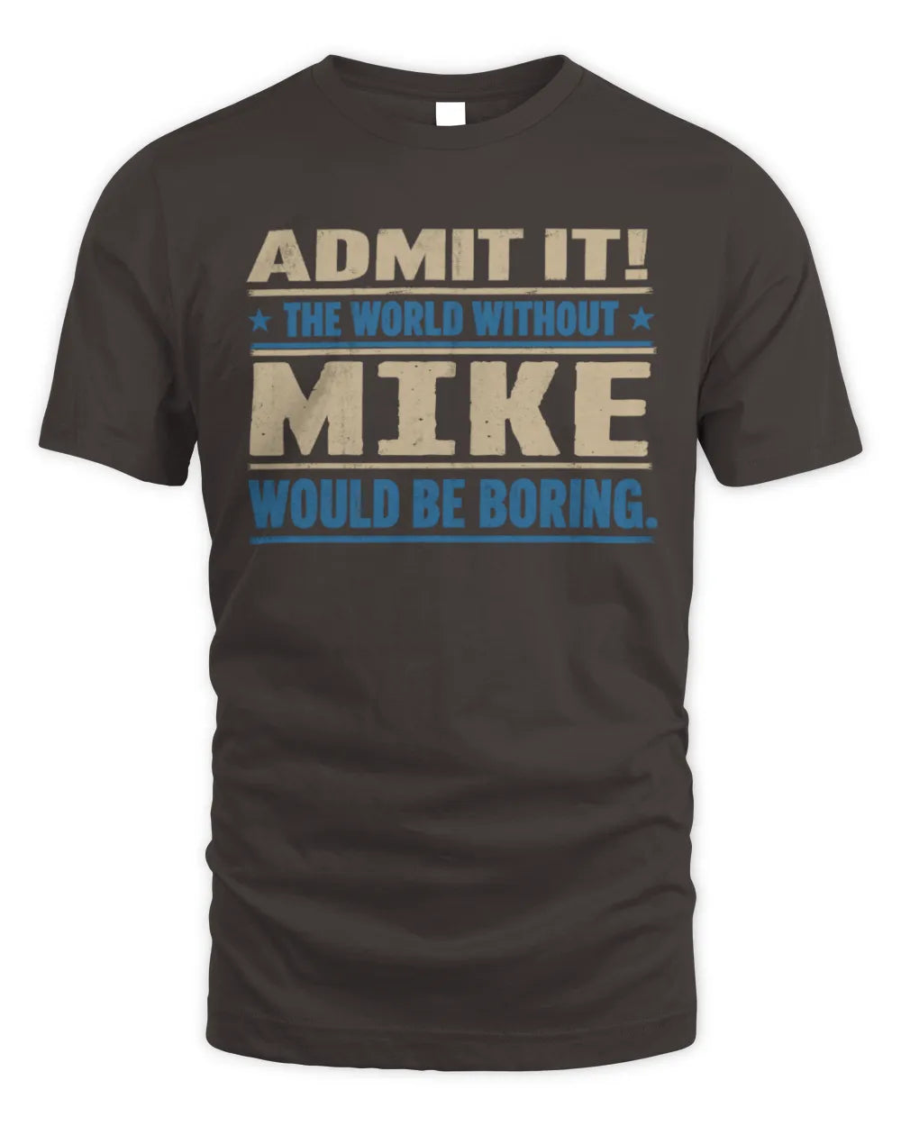 MIKE TP68-K2-968 – Personalized Funny Quote Apparel “The World Without NAME Would Be Boring” - Unisex Standard T-Shirt - Dark Chocolate