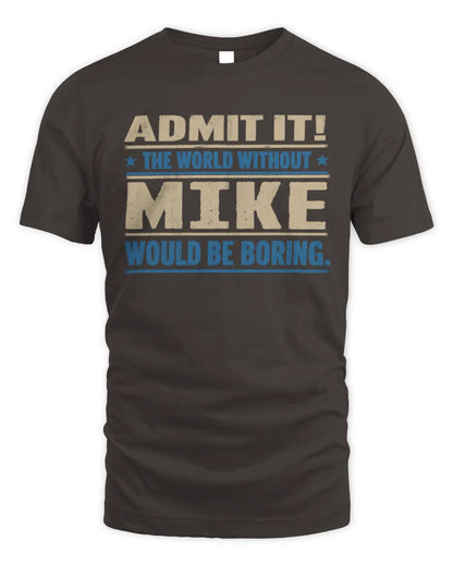 MIKE TP68-K2-968 – Personalized Funny Quote Apparel “The World Without NAME Would Be Boring” - Unisex Standard T-Shirt - Dark Chocolate