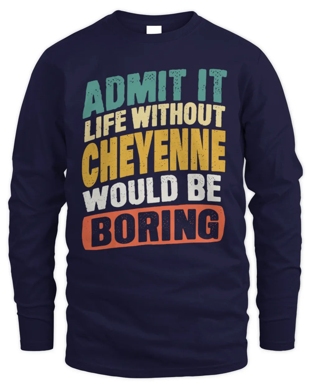 CHEYENNE TP88-K4-229
Personalized Funny Quote Apparel “Life Without NAME Would Be Boring” - Men's Long Sleeved T-Shirt - Navy