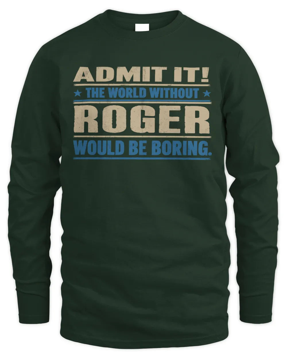 ROGER TP68-K2-968 – Personalized Funny Quote Apparel “The World Without NAME Would Be Boring” - Men's Long Sleeved T-Shirt - Forest Green