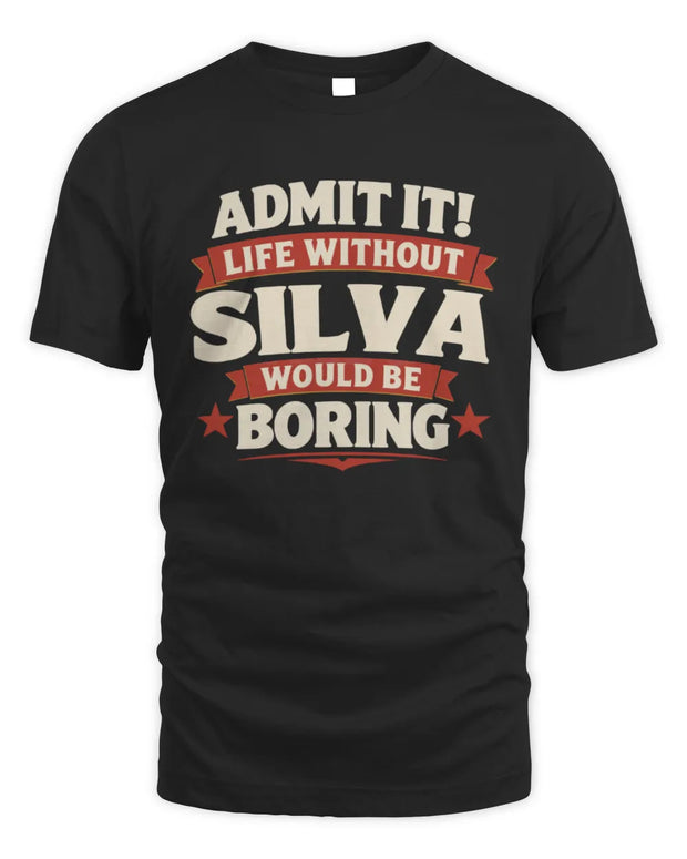 SILVA P4 KT003 Personalized Funny Quote Apparel “Life Without NAME Would Be Boring”