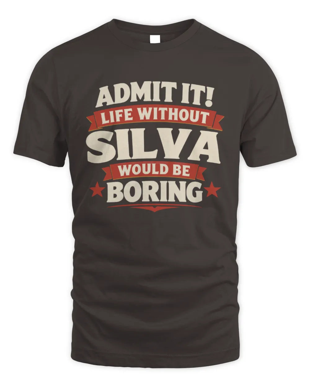 SILVA P4 KT003 Personalized Funny Quote Apparel “Life Without NAME Would Be Boring” - Unisex Standard T-Shirt - Dark Chocolate