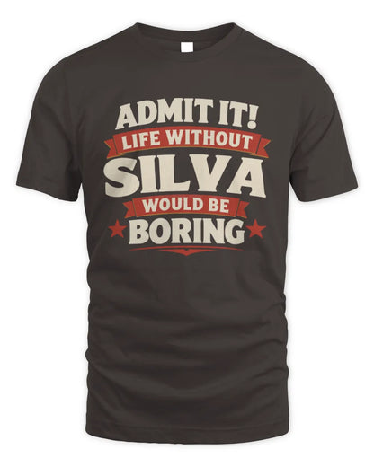 SILVA P4 KT003 Personalized Funny Quote Apparel “Life Without NAME Would Be Boring” - Unisex Standard T-Shirt - Dark Chocolate