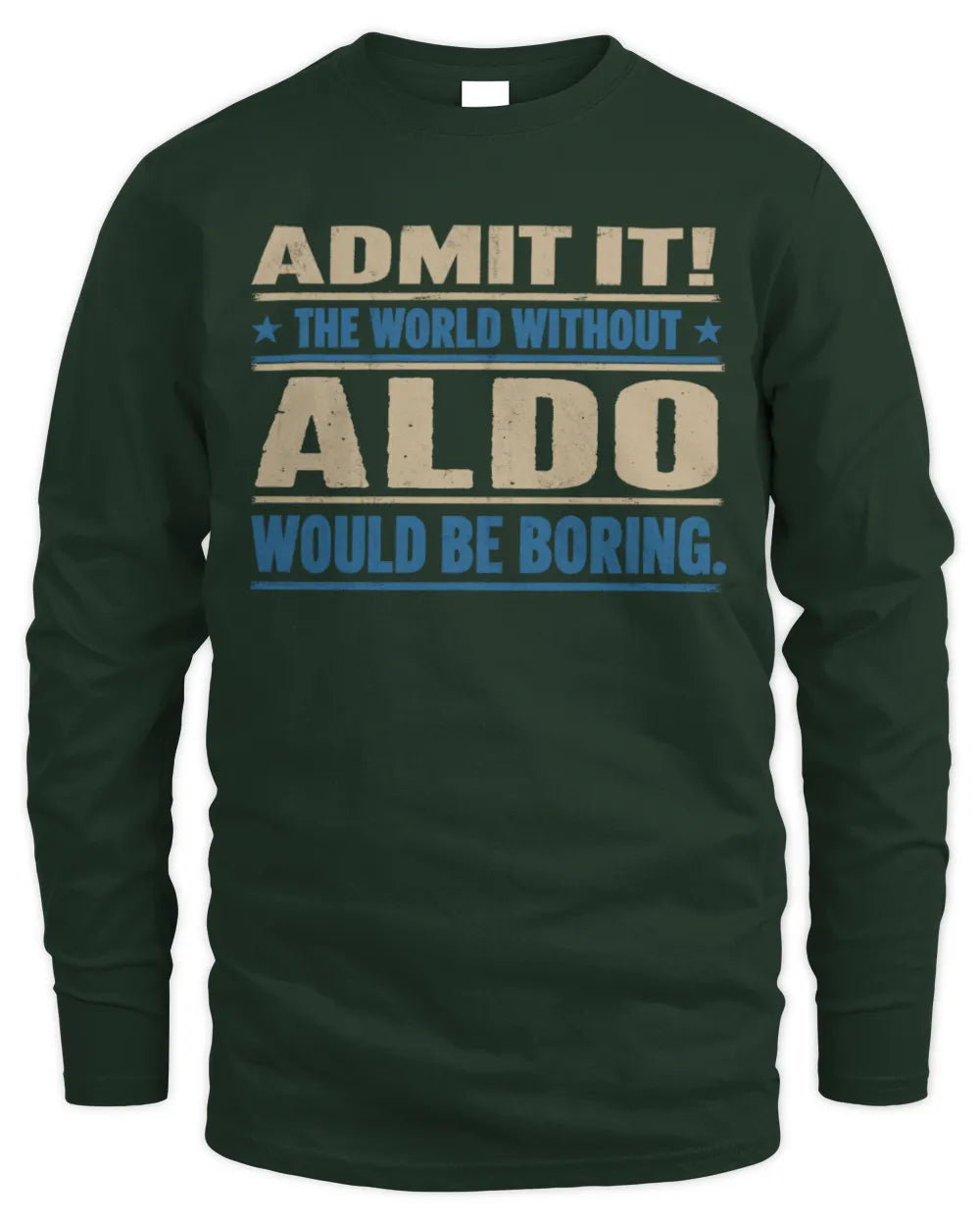 ALDO TP68-K2-968 – Personalized Funny Quote Apparel “The World Without NAME Would Be Boring” - Men's Long Sleeved T-Shirt - Forest Green