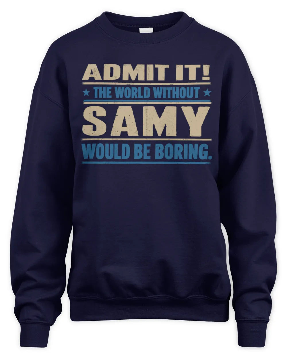 SAMY TP68-K2-968 – Personalized Funny Quote Apparel “The World Without NAME Would Be Boring” - Unisex Sweatshirt - Navy