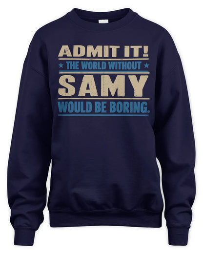 SAMY TP68-K2-968 – Personalized Funny Quote Apparel “The World Without NAME Would Be Boring” - Unisex Sweatshirt - Navy
