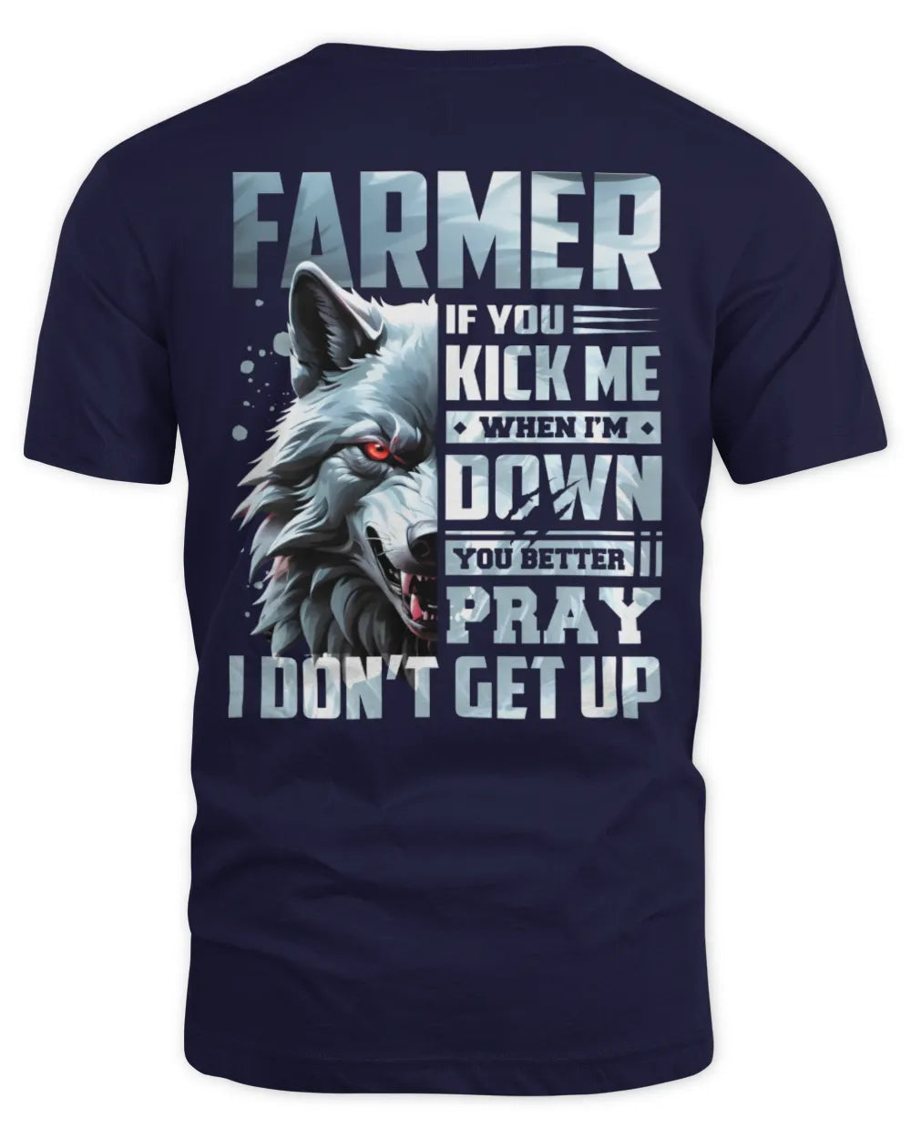 FARMER AP62-K4-666 - Personalized Fierce Wolf Quote Apparel “If You Kick Me When I’m Down, You Better Pray I Don’t Get Up” - Unisex Standard T-Shirt - Navy