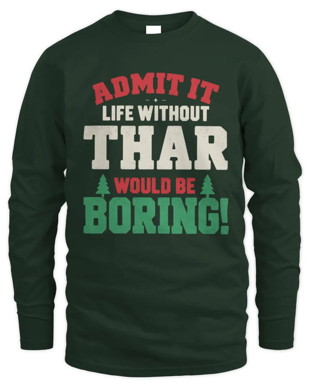 THAR P5 TH08 Christmas T-Shirt – “Life Without NAME Would Be Boring” - Men's Long Sleeved T-Shirt - Forest Green