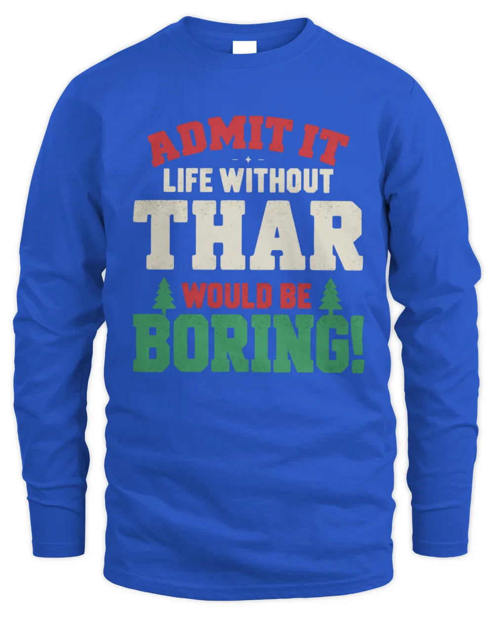 THAR P5 TH08 Christmas T-Shirt – “Life Without NAME Would Be Boring” - Men's Long Sleeved T-Shirt - Royal