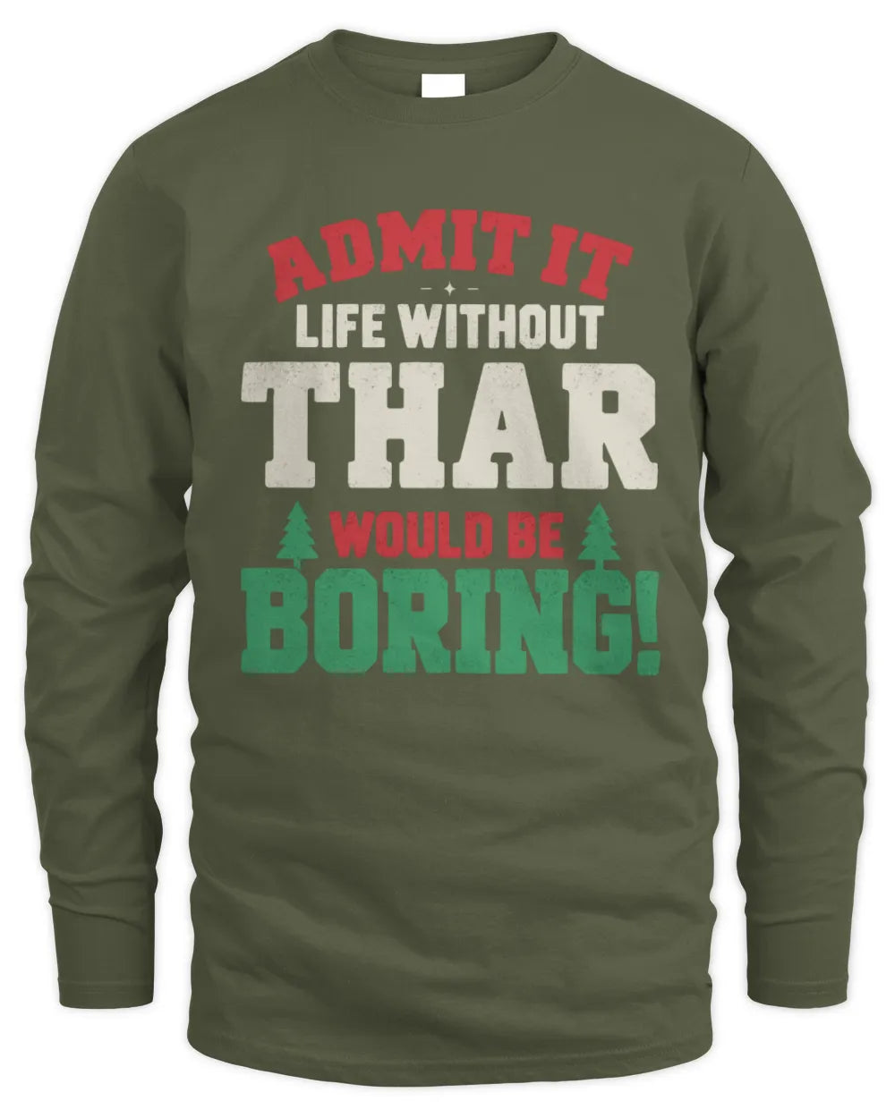 THAR P5 TH08 Christmas T-Shirt – “Life Without NAME Would Be Boring” - Men's Long Sleeved T-Shirt - Military Green