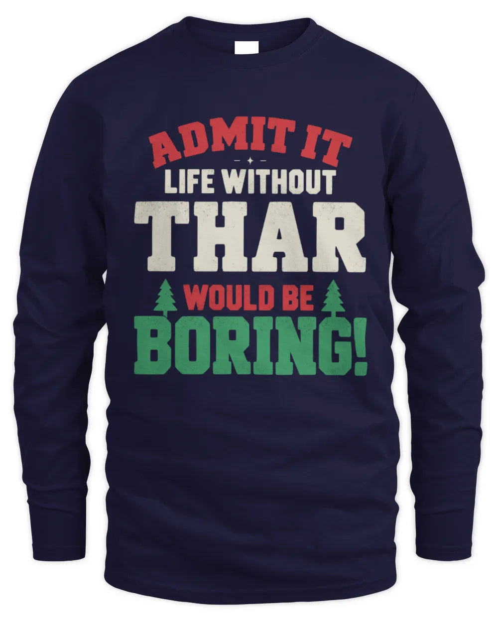 THAR P5 TH08 Christmas T-Shirt – “Life Without NAME Would Be Boring” - Men's Long Sleeved T-Shirt - Navy