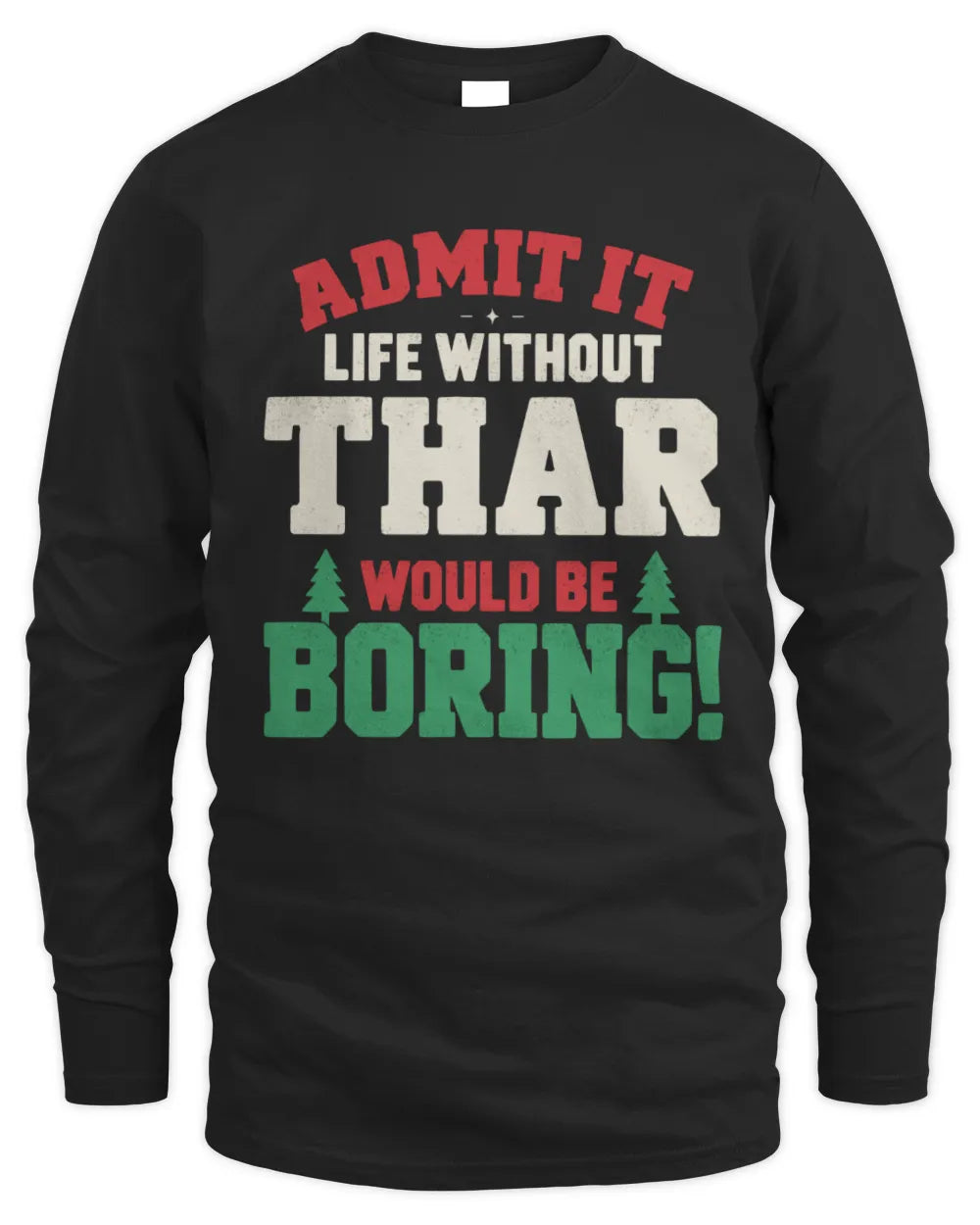 THAR P5 TH08 Christmas T-Shirt – “Life Without NAME Would Be Boring” - Men's Long Sleeved T-Shirt - Black