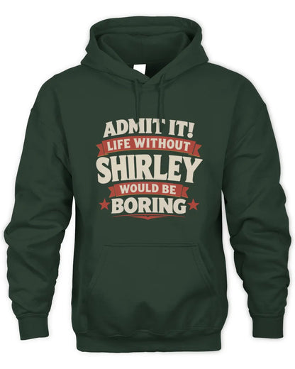SHIRLEY P4 KT003 Personalized Funny Quote Apparel “Life Without NAME Would Be Boring” - Unisex Hoodie - Forest Green