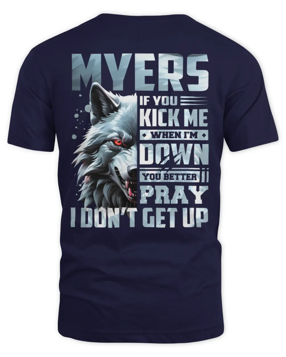 MYERS AP62-K4-666 - Personalized Fierce Wolf Quote Apparel “If You Kick Me When I’m Down, You Better Pray I Don’t Get Up” - Unisex Standard T-Shirt - Navy