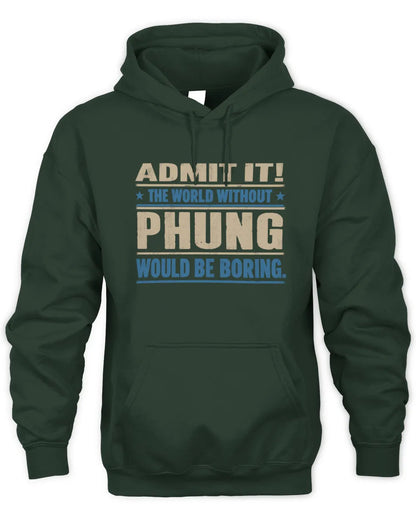 PHUNG TP68-K2-968 – Personalized Funny Quote Apparel “The World Without NAME Would Be Boring” - Unisex Hoodie - Forest Green