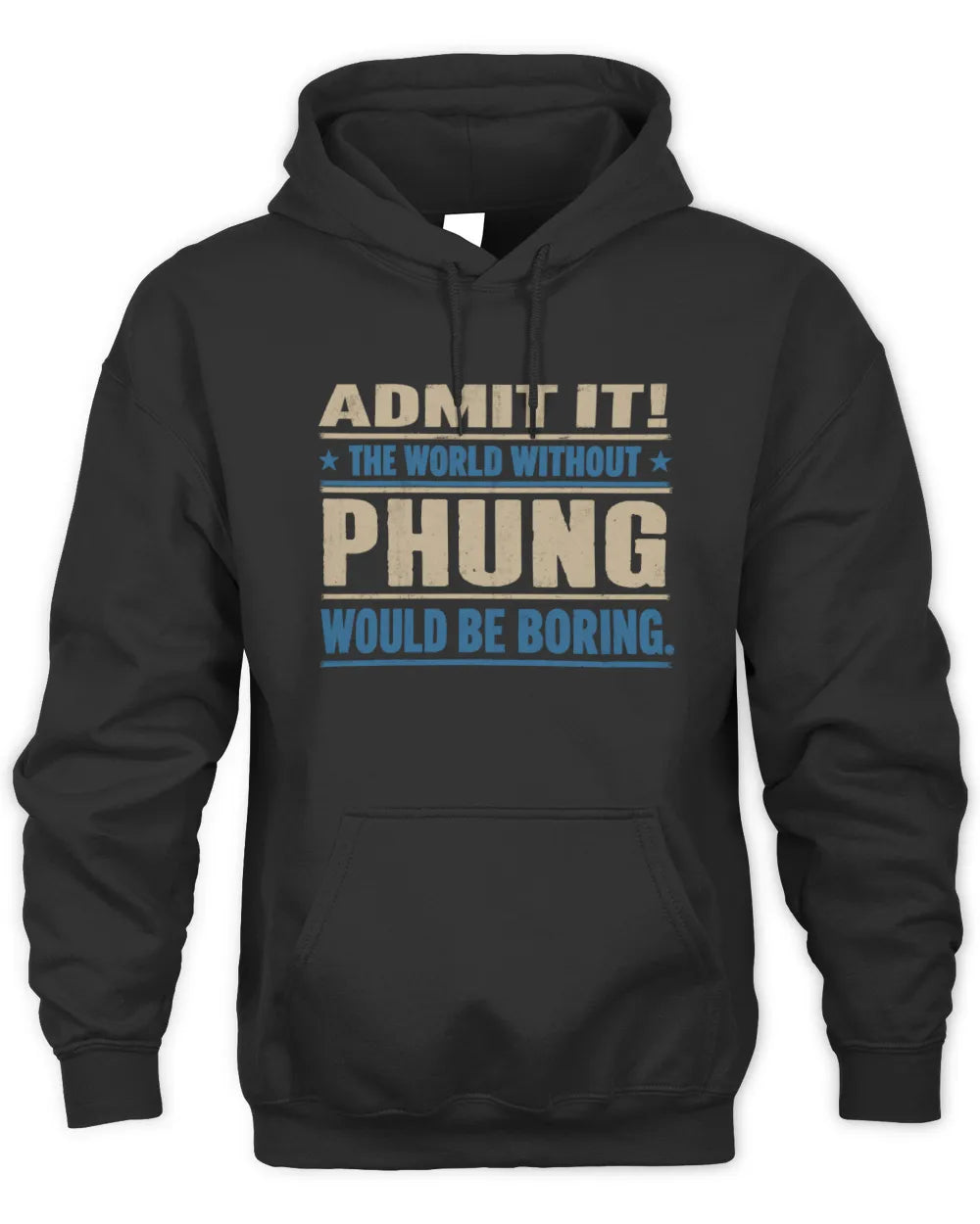 PHUNG TP68-K2-968 – Personalized Funny Quote Apparel “The World Without NAME Would Be Boring” - Unisex Hoodie - Black