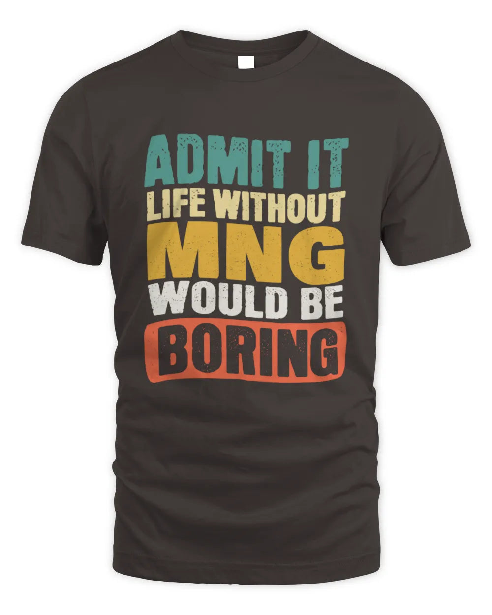 MNG TP86-K3-229 Personalized Funny Quote Apparel “Life Without NAME Would Be Boring” - Unisex Standard T-Shirt - Dark Chocolate
