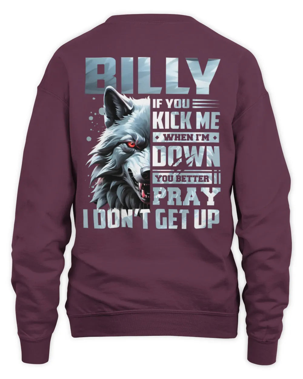 BILLY AP62-K4-666 - Personalized Fierce Wolf Quote Apparel “If You Kick Me When I’m Down, You Better Pray I Don’t Get Up” - Unisex Sweatshirt - Maroon