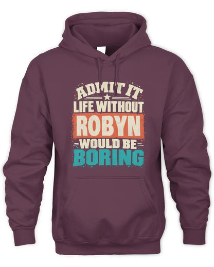 ROBYN P02-TH11-226 Personalized Admit It Life Without [Name] Would Be Boring T-Shirt - Custom Name Funny Gift - Unisex Hoodie - Maroon