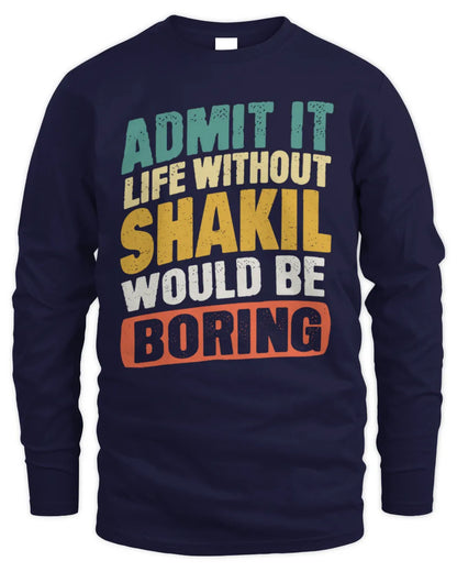 SHAKIL TP88-K4-229
Personalized Funny Quote Apparel “Life Without NAME Would Be Boring” - Men's Long Sleeved T-Shirt - Navy