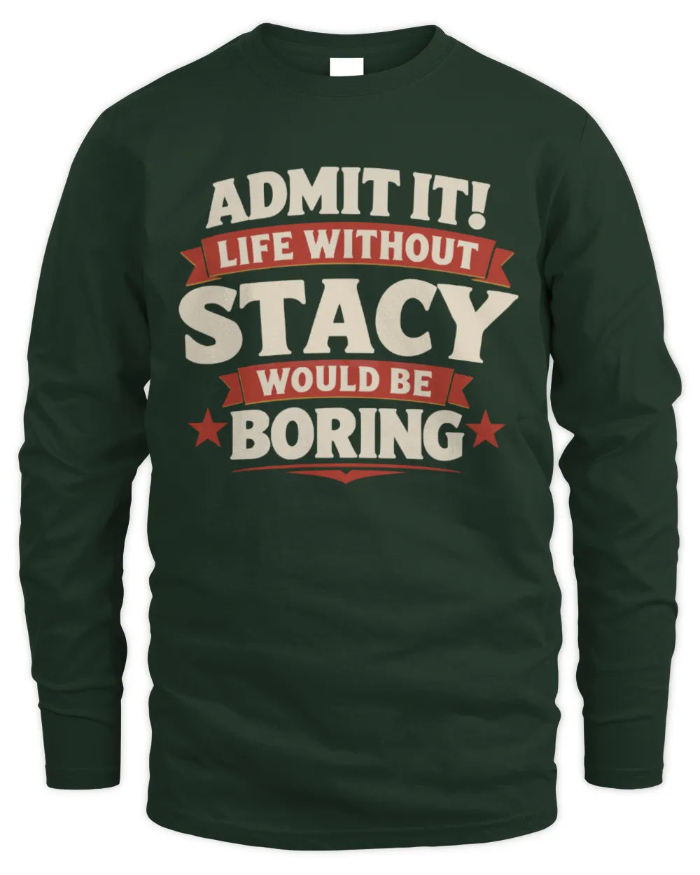 STACY P4 KT003 Personalized Funny Quote Apparel “Life Without NAME Would Be Boring” - Men's Long Sleeved T-Shirt - Forest Green