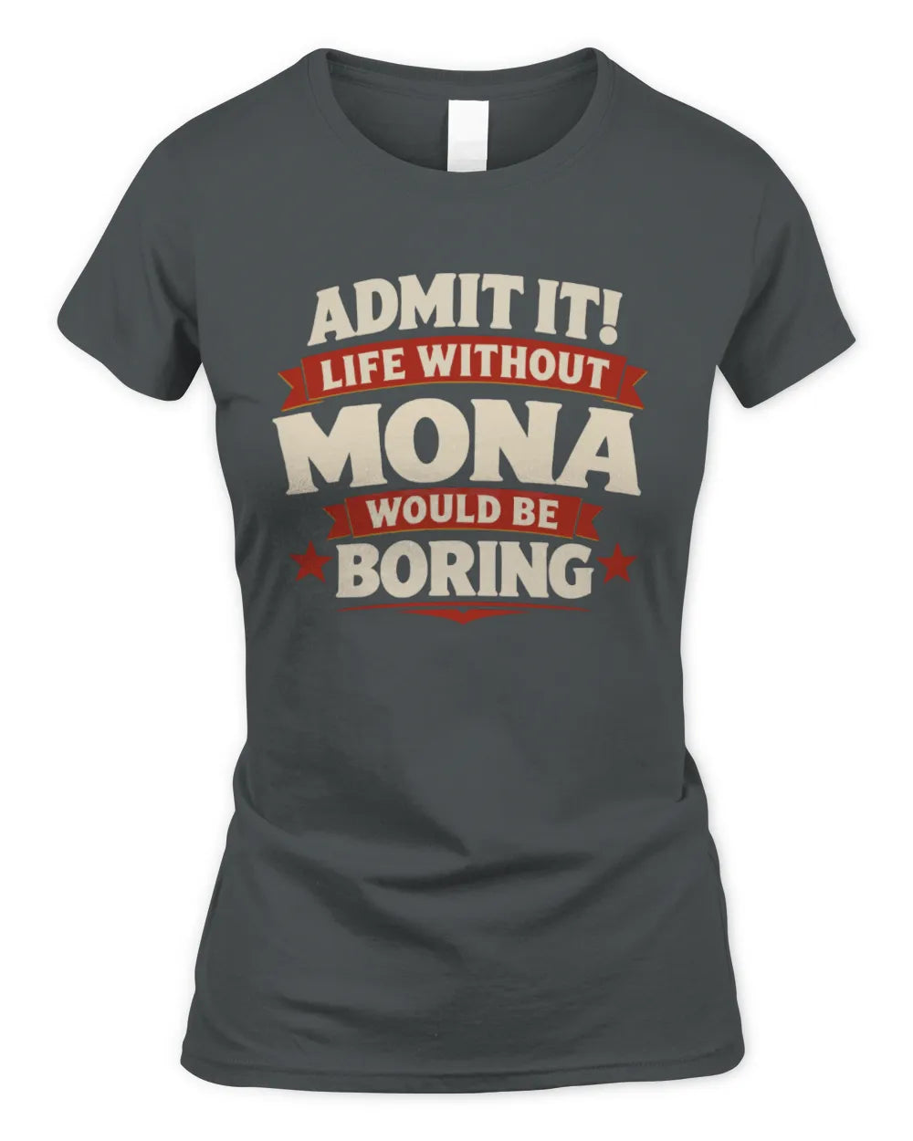 MONA P4 KT003 Personalized Funny Quote Apparel “Life Without NAME Would Be Boring” - Women's Standard T-Shirt - Charcoal