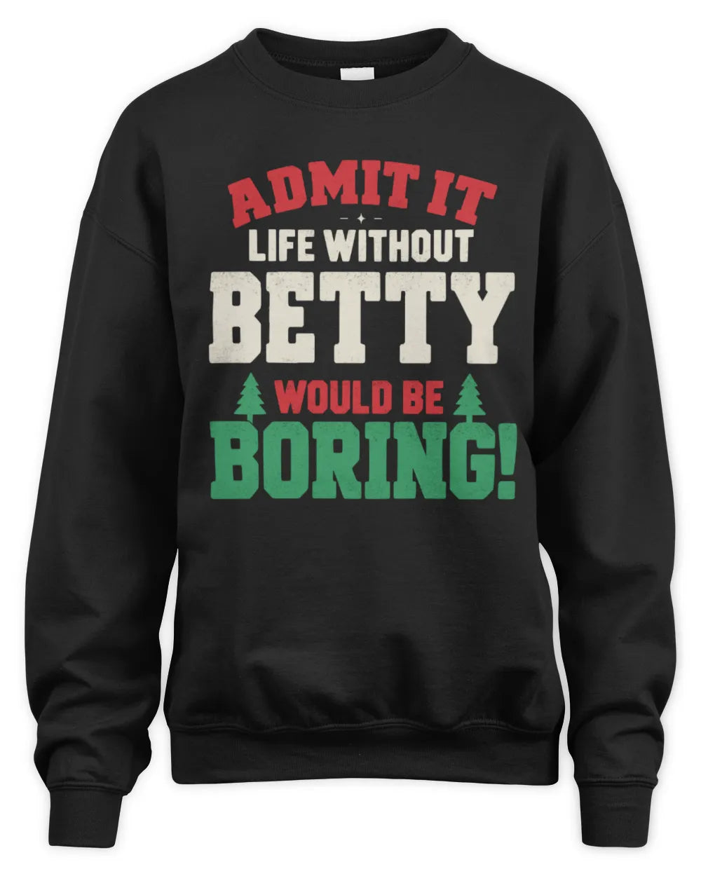 BETTY P5 TH08 Christmas T-Shirt – “Life Without NAME Would Be Boring” - Unisex Sweatshirt - Black