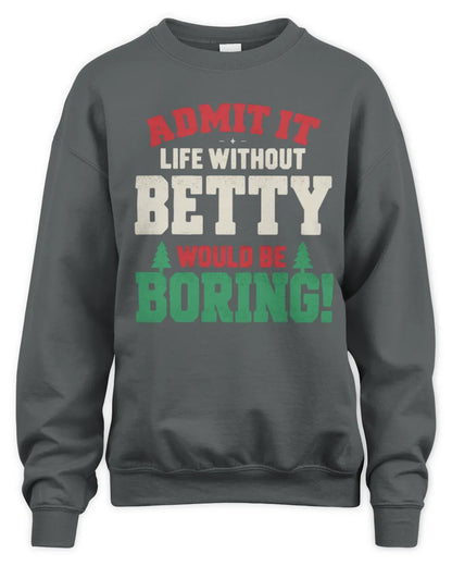 BETTY P5 TH08 Christmas T-Shirt – “Life Without NAME Would Be Boring” - Unisex Sweatshirt - Charcoal