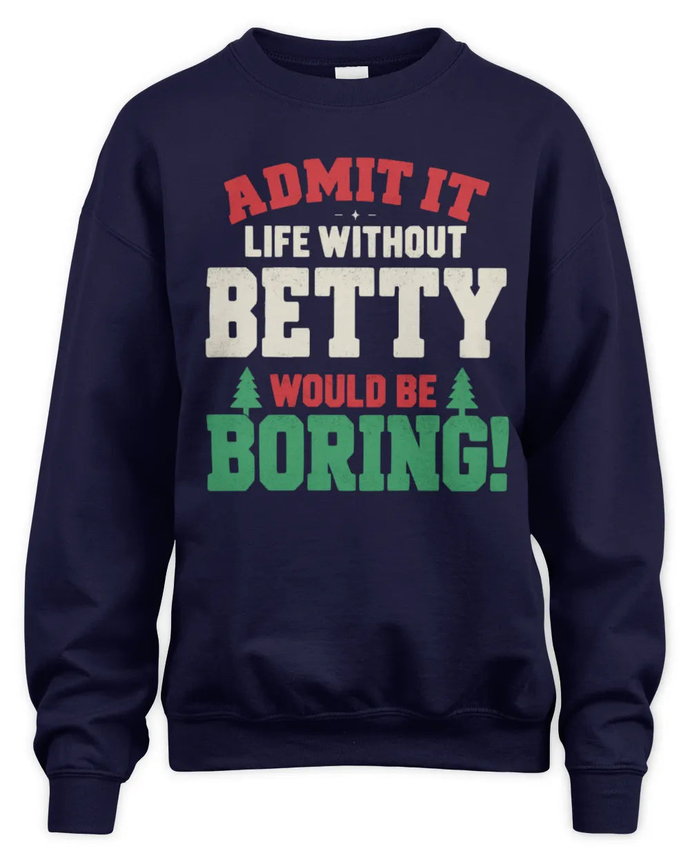 BETTY P5 TH08 Christmas T-Shirt – “Life Without NAME Would Be Boring” - Unisex Sweatshirt - Navy