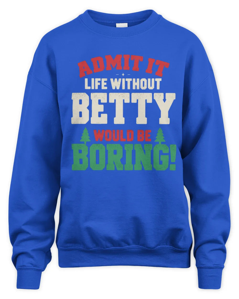 BETTY P5 TH08 Christmas T-Shirt – “Life Without NAME Would Be Boring” - Unisex Sweatshirt - Royal