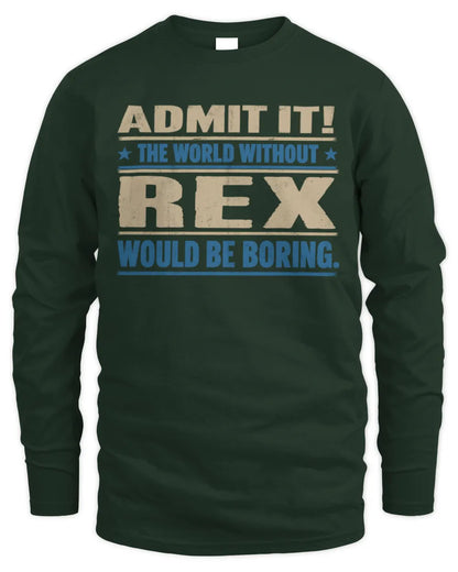 REX TP68-K2-968 – Personalized Funny Quote Apparel “The World Without NAME Would Be Boring” - Men's Long Sleeved T-Shirt - Forest Green