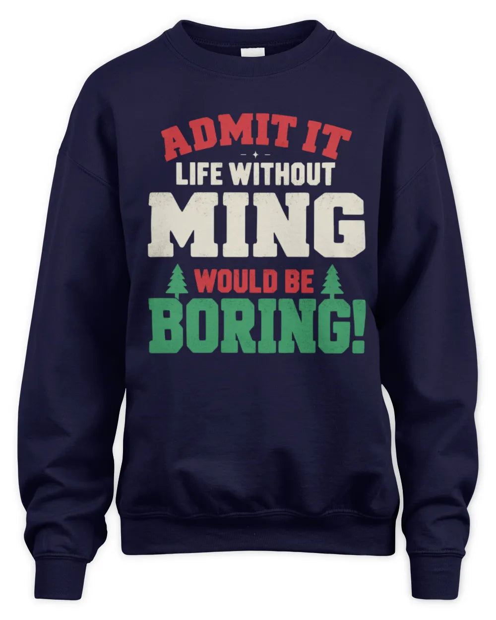 MING P5 TH08 Christmas T-Shirt – “Life Without NAME Would Be Boring” - Unisex Sweatshirt - Navy