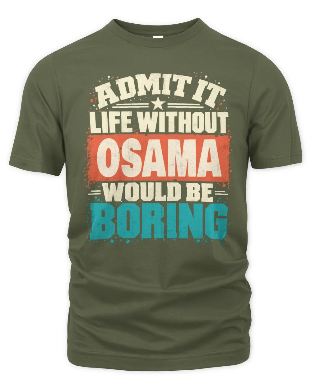 OSAMA P02-TH11-226 Personalized Admit It Life Without [Name] Would Be Boring T-Shirt - Custom Name Funny Gift - Unisex Standard T-Shirt - Military Green