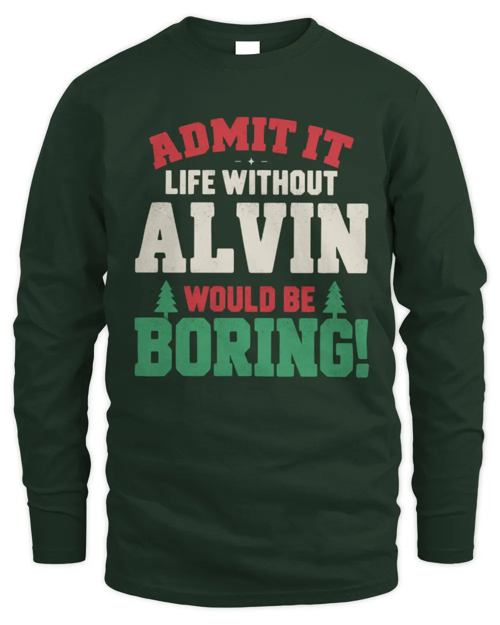 ALVIN P5 TH08 Christmas T-Shirt – “Life Without NAME Would Be Boring” - Men's Long Sleeved T-Shirt - Forest Green
