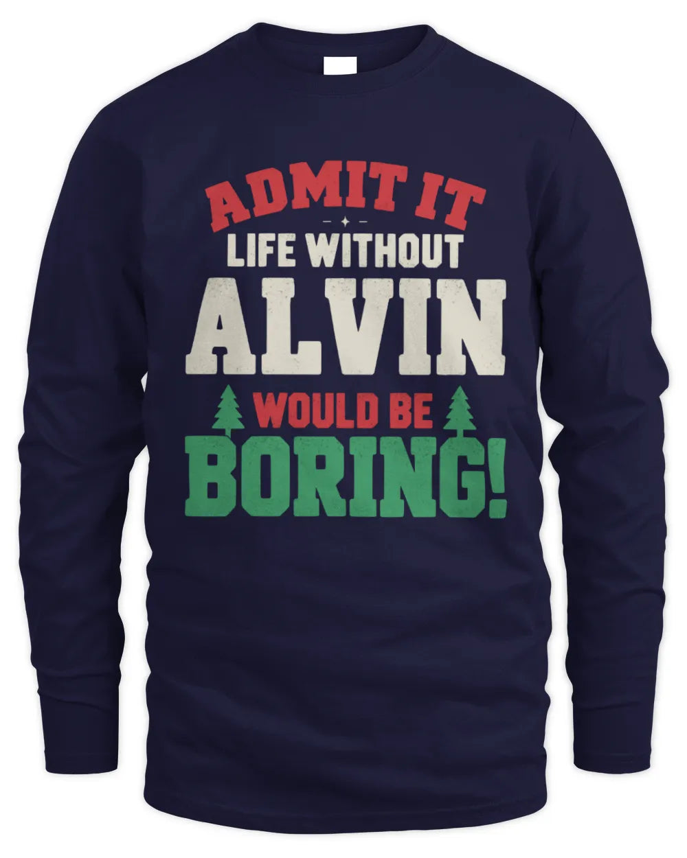 ALVIN P5 TH08 Christmas T-Shirt – “Life Without NAME Would Be Boring” - Men's Long Sleeved T-Shirt - Navy