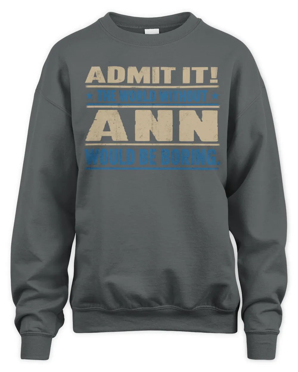 ANN TP68-K2-968 – Personalized Funny Quote Apparel “The World Without NAME Would Be Boring” - Unisex Sweatshirt - Charcoal