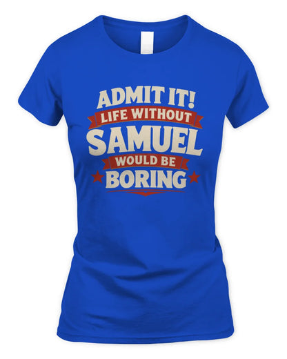 SAMUEL P4 KT003 Personalized Funny Quote Apparel “Life Without NAME Would Be Boring” - Women's Standard T-Shirt - Royal