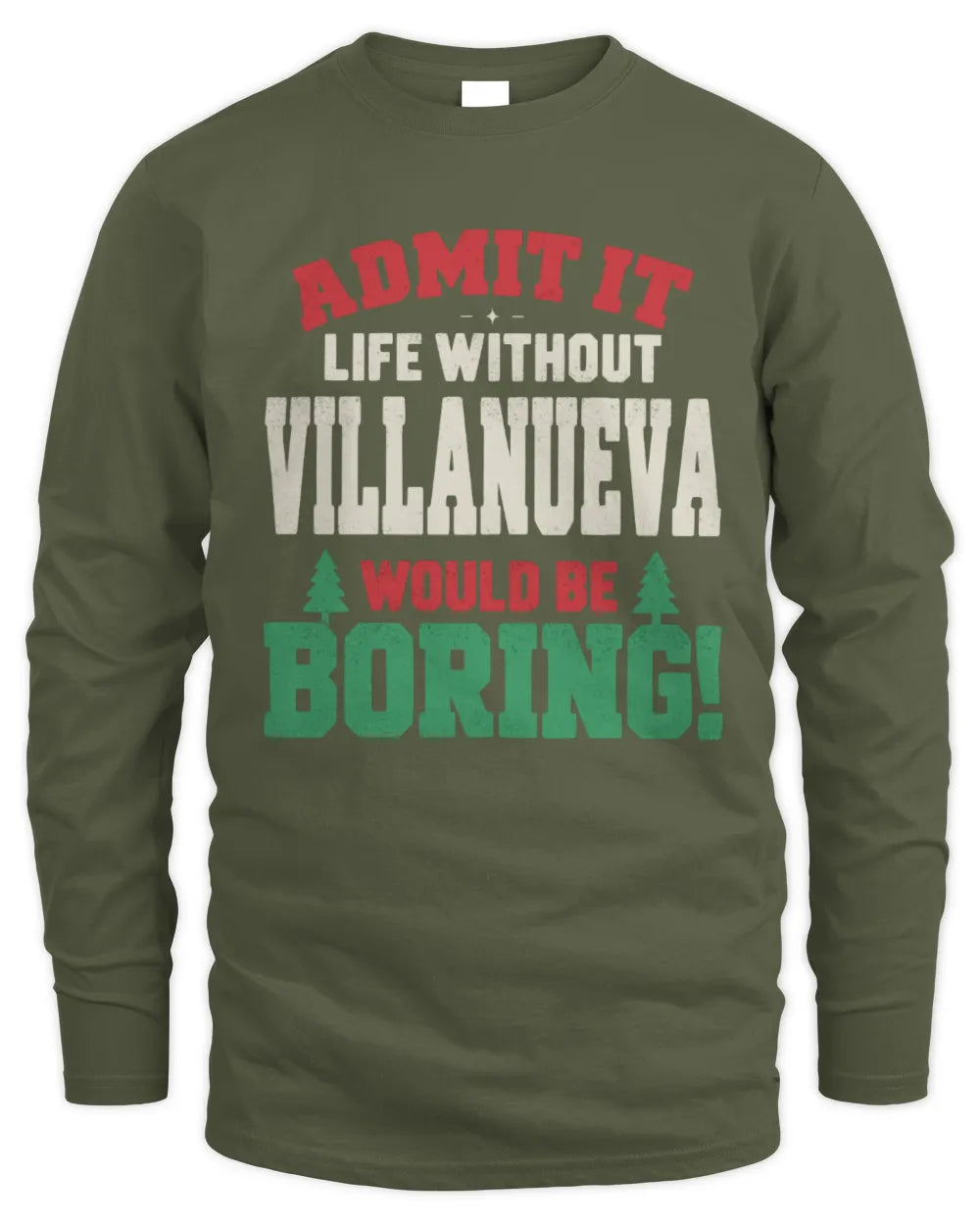 VILLANUEVA P5 TH08 Christmas T-Shirt – “Life Without NAME Would Be Boring” - Men's Long Sleeved T-Shirt - Military Green