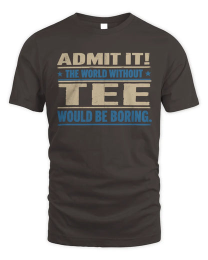 TEE TP68-K2-968 – Personalized Funny Quote Apparel “The World Without NAME Would Be Boring” - Unisex Standard T-Shirt - Dark Chocolate