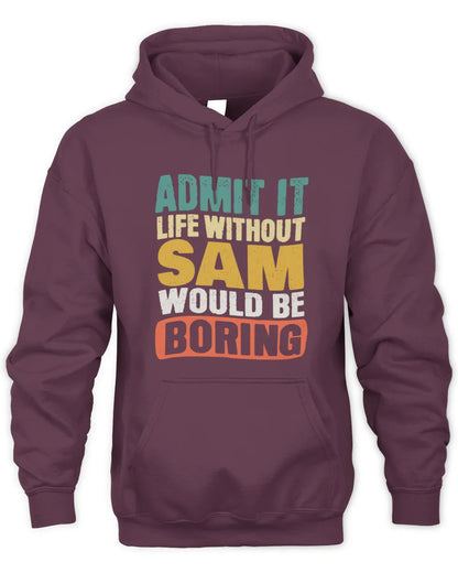 SAM TP86-K3-229 Personalized Funny Quote Apparel “Life Without NAME Would Be Boring” - Unisex Hoodie - Maroon